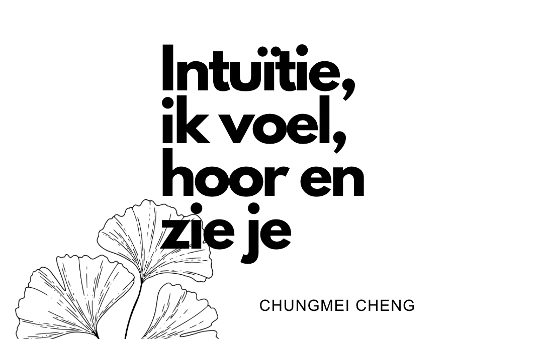 Intuïtie, ik voel, hoor en zie je